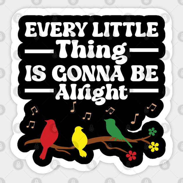 3 little birds, every little thing is gonna be alright Sticker by justin moore